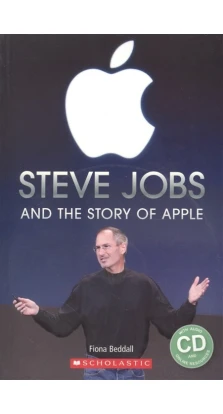 Steve Jobs and Story of Apple. Level 3 (+CD). Fiona Beddall