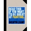Read This if You Want to Be Great at Painting. Selwyn Leamy. Фото 1