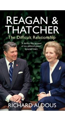 Reagan and Thatcher. Richard Aldous