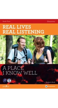 Real Lives, Real Listening. A Place I Know Well. Elementary Student’s Book A2 (+ CD-ROM). Sheila Thorn