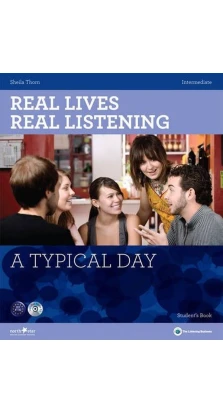 A Typical Day. Real Lives, Real Listening Intermediate Student's Book (+ CD-ROM). Sheila Thorn