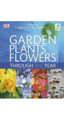 RHS Garden Plants and Flowers Through the Year. Ian Spence