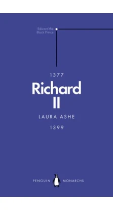 Richard II (Penguin Monarchs). Лора Эш (Laura Ashe)