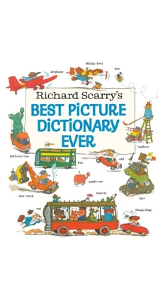 Richard Scarry's Best Picture Dictionary Ever. Richard Scarry