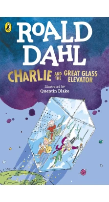 Charlie and the Great Glass Elevator. Роальд Дал (Roald Dahl)