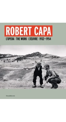 Robert Capa: The Work 1932-1954. Robert Capa