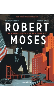 Robert Moses: The Master Builder of New York City. Christin Pierre