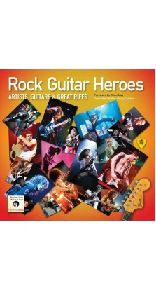 Rock Guitar Heroes The Illustrated Encyclopedia of Artists, Guitars and Great Riffs