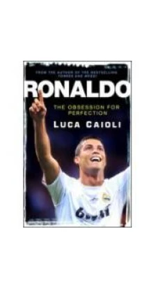 Ronaldo: The Obsession for Perfection [Paperback]. Luca Caioli