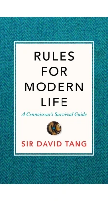 Rules for Modern Life. A Connoisseur's Survival Guide. David Tang