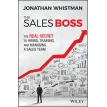 The Sales Boss: The Real Secret to Hiring, Training and Managing a Sales Team. Johnathan Whistman. Фото 1