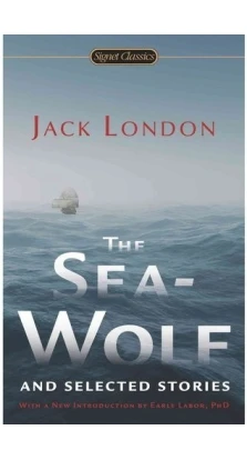 Sea-Wolf and Selected Stories. Джек Лондон (Jack London)