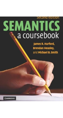Semantics : A Coursebook. James R. Hurford. Brendan Heasley. Michael B. Smith
