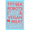 Sex Robots & Vegan Meat. Jenny Kleeman. Фото 1