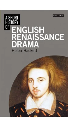 Short History of English Renaissance Drama. Helen Hackett