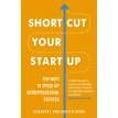 Shortcut Your Startup: Ten Ways to Speed Up Entrepreneurial Success. Carter Reum. Courtney Reum. Фото 1