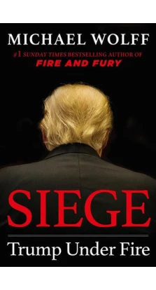 Siege: Trump Under Fire. Michael Wolff