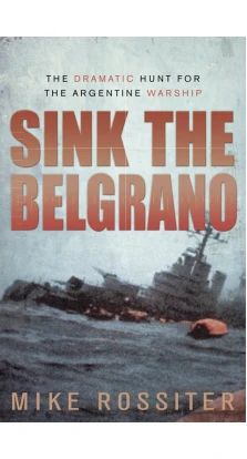 Sink the Belgrano. Майк Росситер