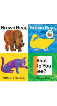 Slide and Find Brown Bear, Brown Bear, What Do You See?. Eric Carle