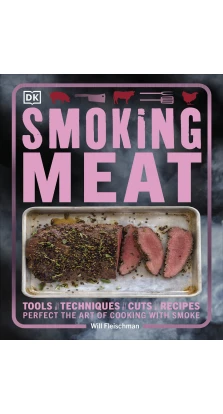 Smoking Meat : Perfect the Art of Cooking with Smoke. Will Fleischman