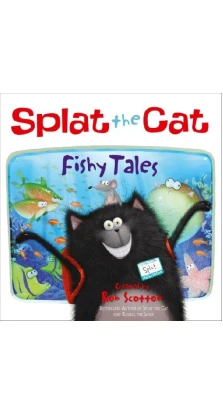 Splat the Cat. Fishy Tales. Роб Скоттон (Rob Scotton)