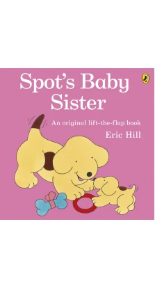 Spot's Baby Sister. Eric Hill