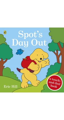Spot's Day Out: Touch and Feel. Eric Hill