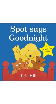 Spot Says Goodnight. Eric Hill