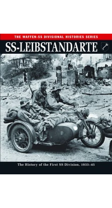 SS Leibstandarte. The History of the First Ss Division 1933-45. Rupert Butler