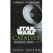 Star Wars: Catalyst. A Rogue One Novel. James Luceno. Фото 1