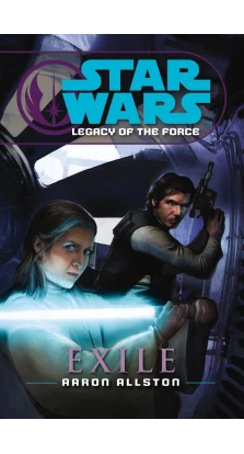 Star Wars: Legacy of the Force IV - Exile. Aaron Allston