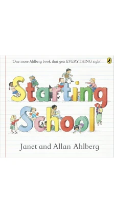 Starting School. Алан Альберг (Allan Ahlberg). Janet Ahlberg