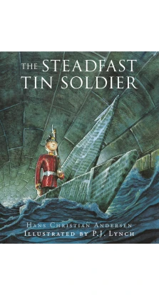 The Steadfast Tin Soldier. Ганс Христиан Андерсен (Hans Christian Andersen)