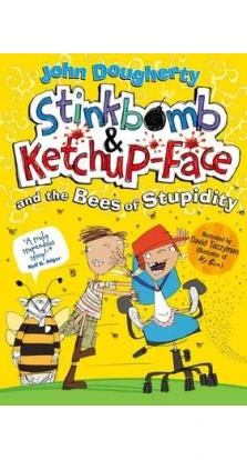 Stinkbomb and Ketchup-Face and the Bees of Stupidity. John Dougherty