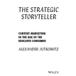 The Strategic Storyteller. Content Marketing in the Age of the Educated Consumer. Alexander Jutkowitz. Фото 2