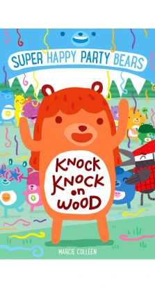 Super Happy Party Bears: Knock Knock on Wood. Марси Коллин