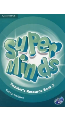 Super Minds 3. Teacher's Resource Book. Kathryn Escribano