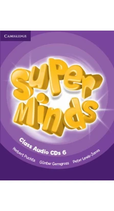 Super Minds 6 Class Audio CDs (4). Герберт Пухта (Herbert Puchta)