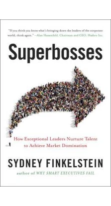 Superbosse : How Exceptional Leaders Master the Flow of Talent. Sydney Finkelstein