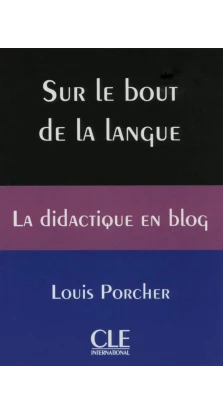 Sur le bout de la langue. La didactique en blog. Louis Porcher