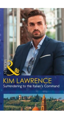 Surrendering to the Italian's Command. Кім Лоуренс (Kim Lawrence)