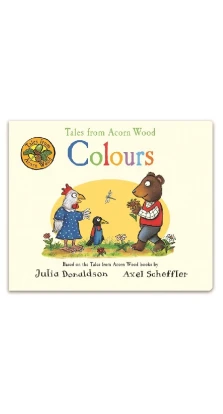 Tales from Acorn Wood: Colours. Julia Donaldson