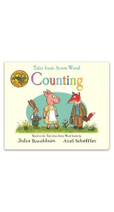 Tales from Acorn Wood: Counting (board book). Julia Donaldson