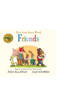 Tales from Acorn Wood: Friends. Julia Donaldson