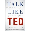 Talk Like TED : The 9 Public Speaking Secrets of the World's Top Minds. Кармин Галло. Фото 1
