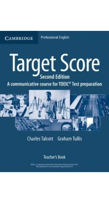 Target Score Teacher's Book: A Communicative Course for TOEIC (R) Test Preparation. Graham Tullis. Чарльз Талкотт (Charles Talcott)