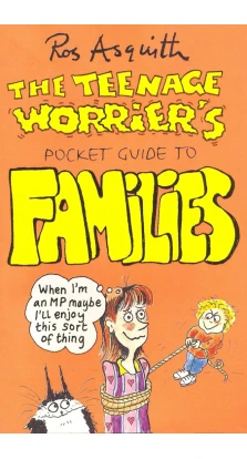Teenage Worrier's Guide To Families. Ros Asquith