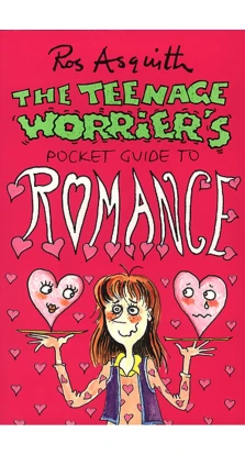 Teenage Worrier's Guide To Romance. Ros Asquith