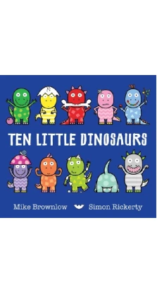 Ten Little Dinosaurs. Mike Brownlow