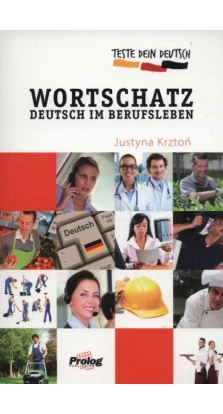 Teste Dein Deutsch. Wortschatz im Berufsleben Plus. Justyna Krzton